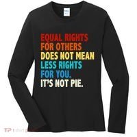 Equal Rights For Other Does Not Mean Less Rights For You It's Not Pie Women's Long Sleeve Shirt thumb 0