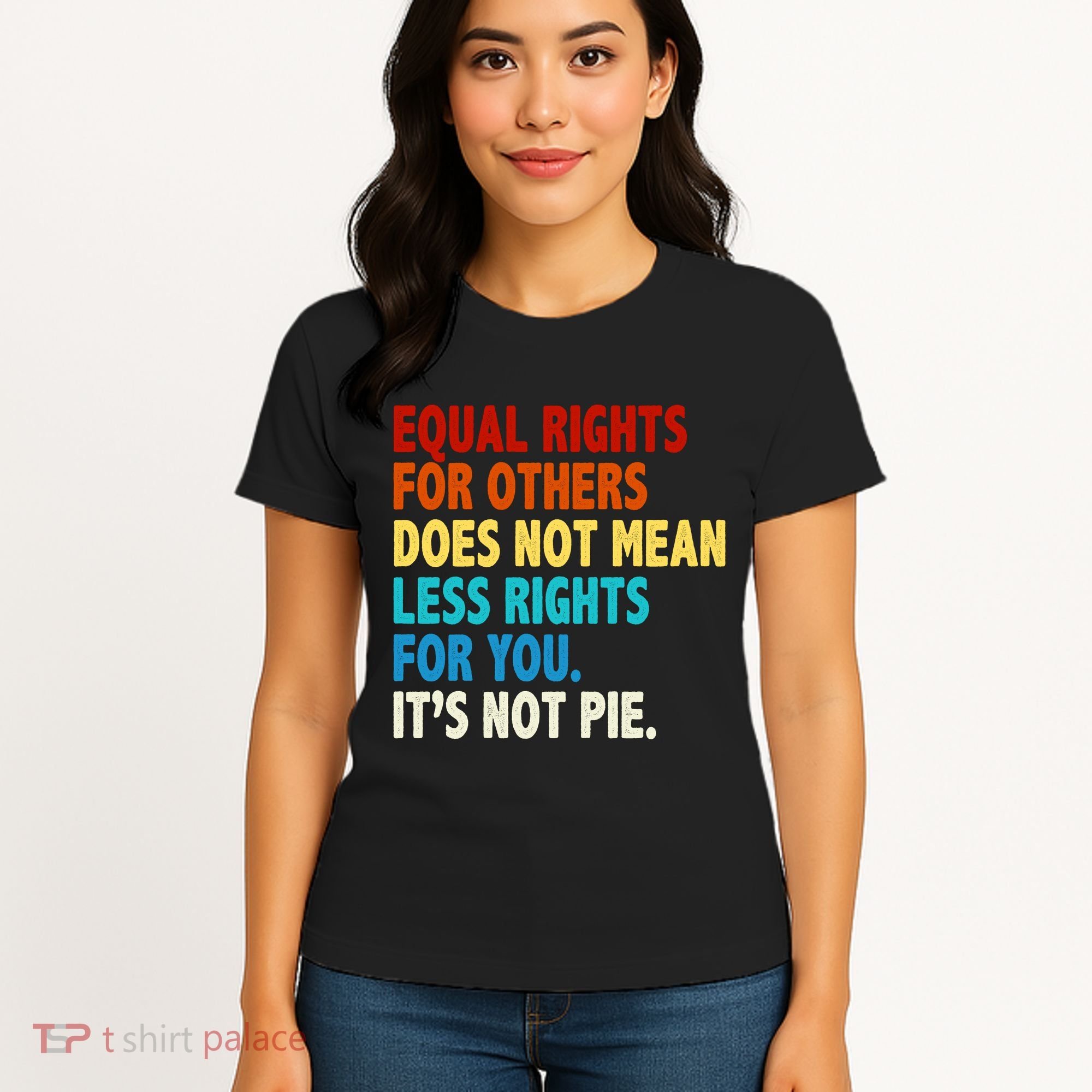 Equal Rights For Other Does Not Mean Less Rights For You It's Not Pie Women's T-Shirt