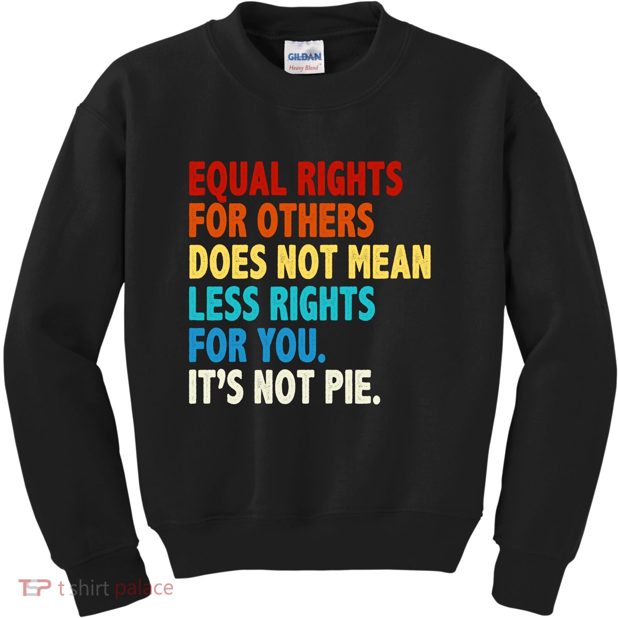 Equal Rights For Other Does Not Mean Less Rights For You It's Not Pie Kids Sweatshirt