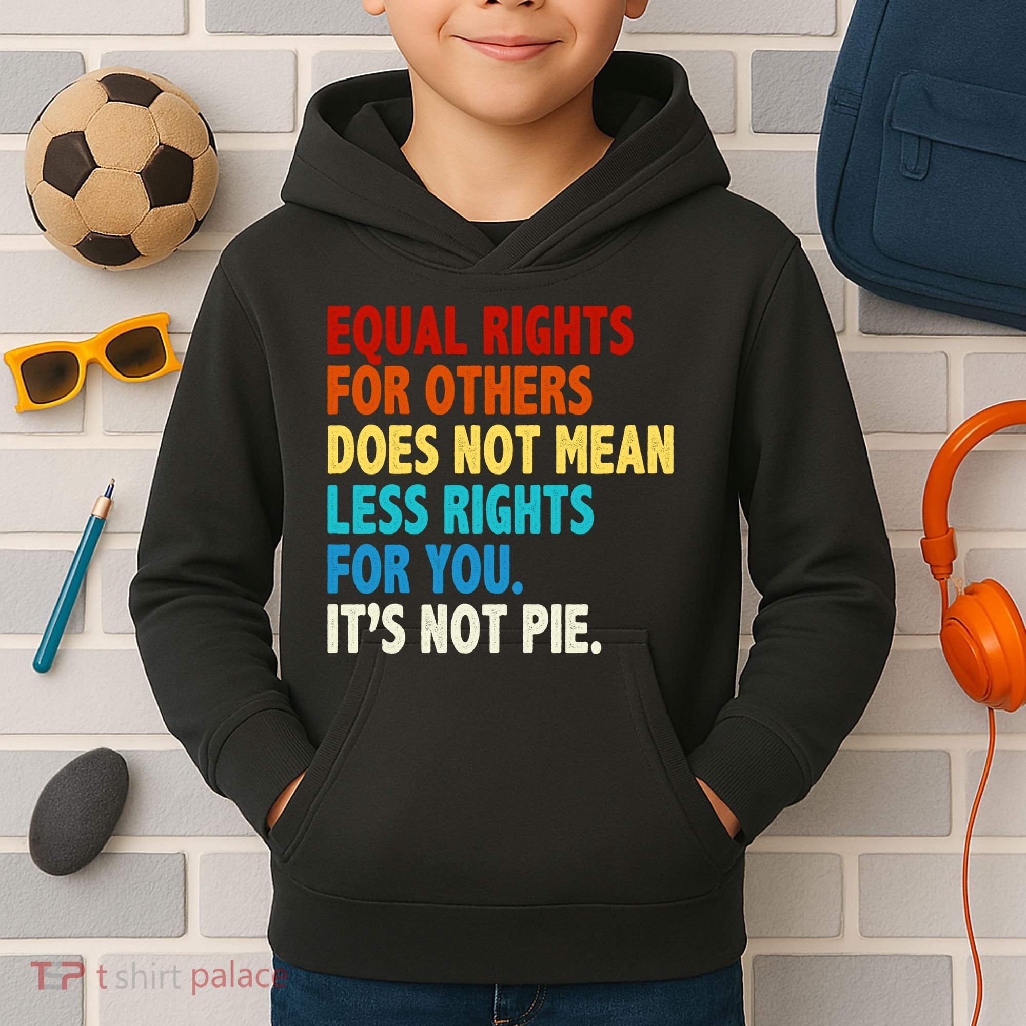 Equal Rights For Other Does Not Mean Less Rights For You It's Not Pie Kids Hoodie