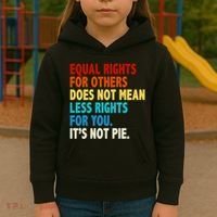 Equal Rights For Other Does Not Mean Less Rights For You It's Not Pie Kids Hoodie thumb 3