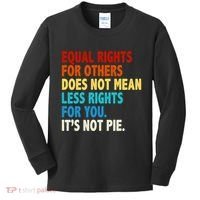 Equal Rights For Other Does Not Mean Less Rights For You It's Not Pie Kids Long Sleeve Shirt thumb 0