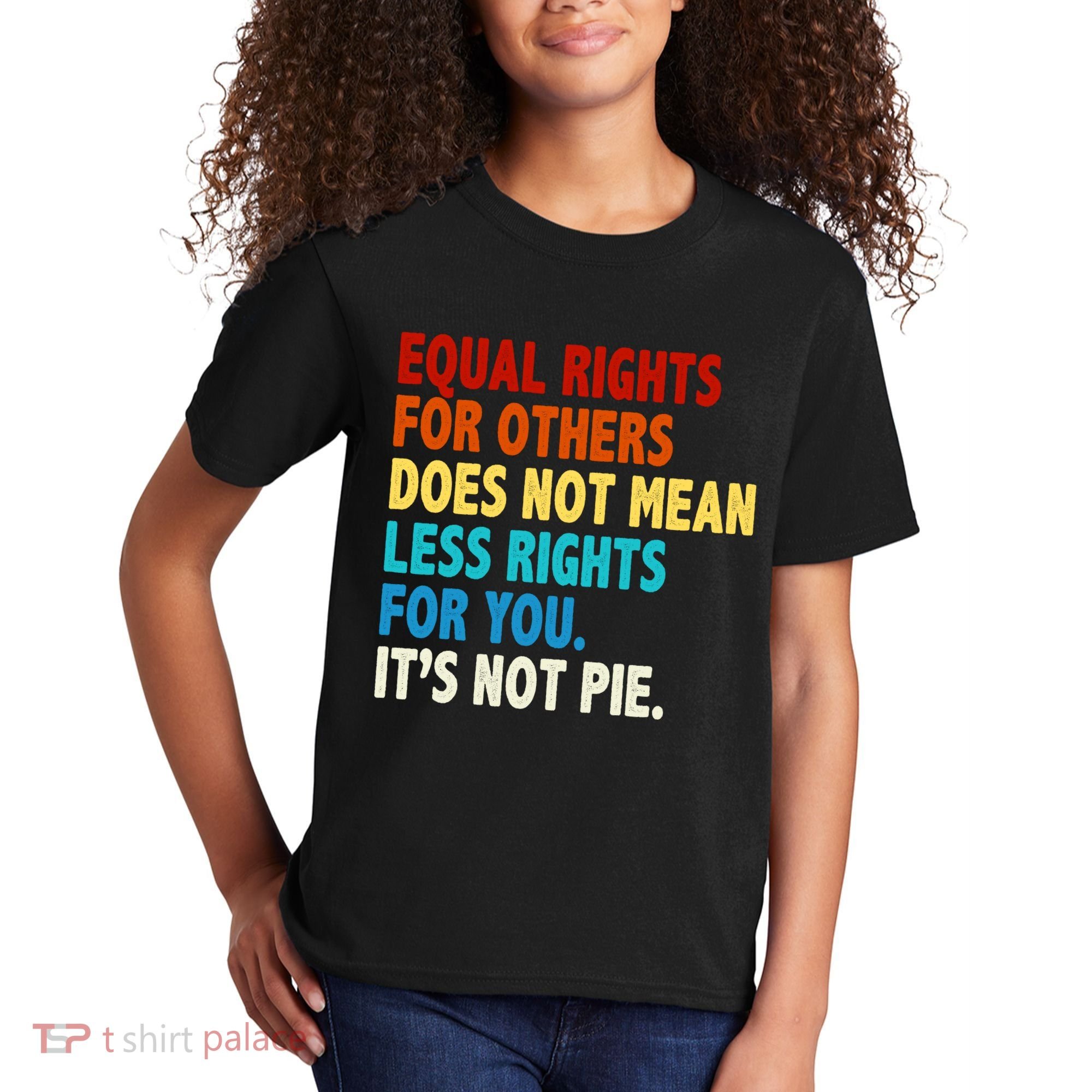 Equal Rights For Other Does Not Mean Less Rights For You It's Not Pie Kids T-Shirt