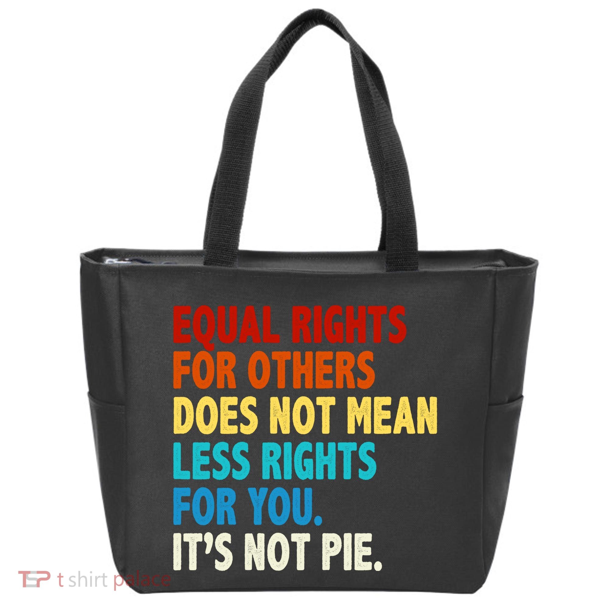 Equal Rights For Other Does Not Mean Less Rights For You It's Not Pie Tote Bag