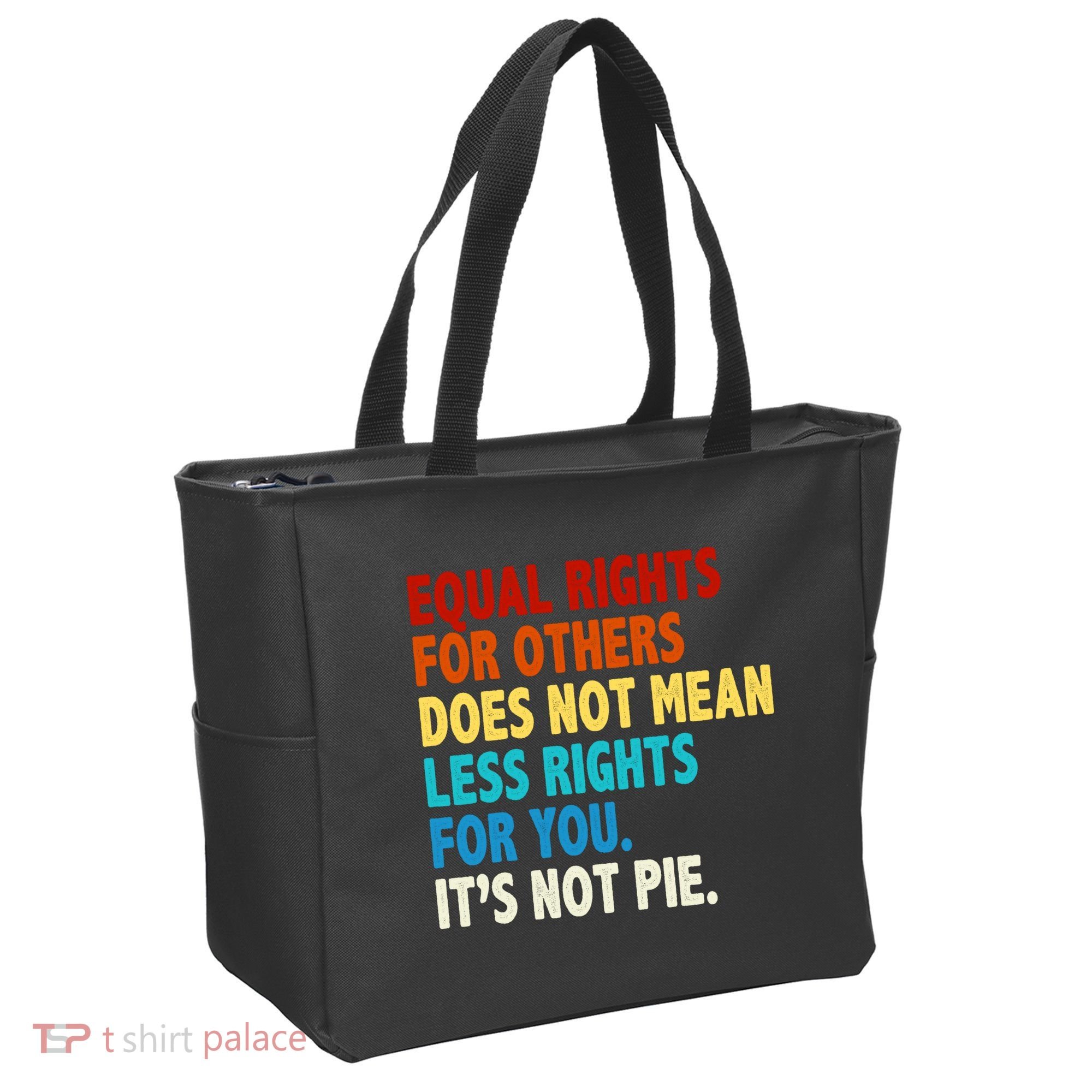 Equal Rights For Other Does Not Mean Less Rights For You It's Not Pie Tote Bag