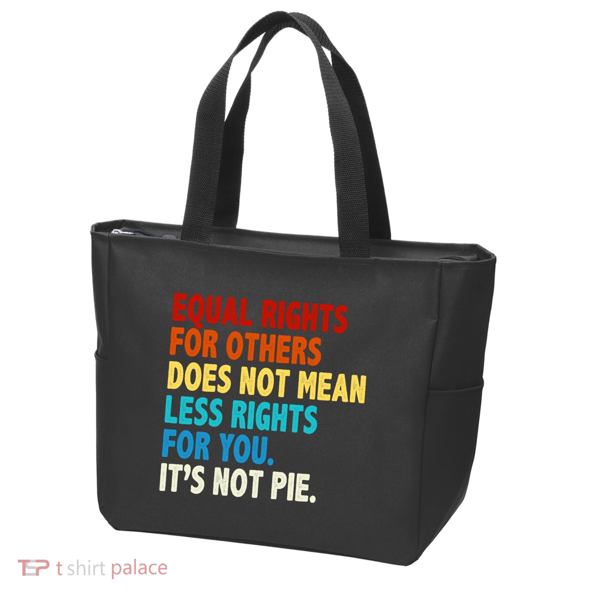 Equal Rights For Other Does Not Mean Less Rights For You It's Not Pie Tote Bag