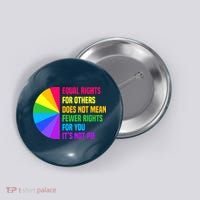 Equal Rights For Others Does Not Mean Fewer Rights For You Button thumb 0