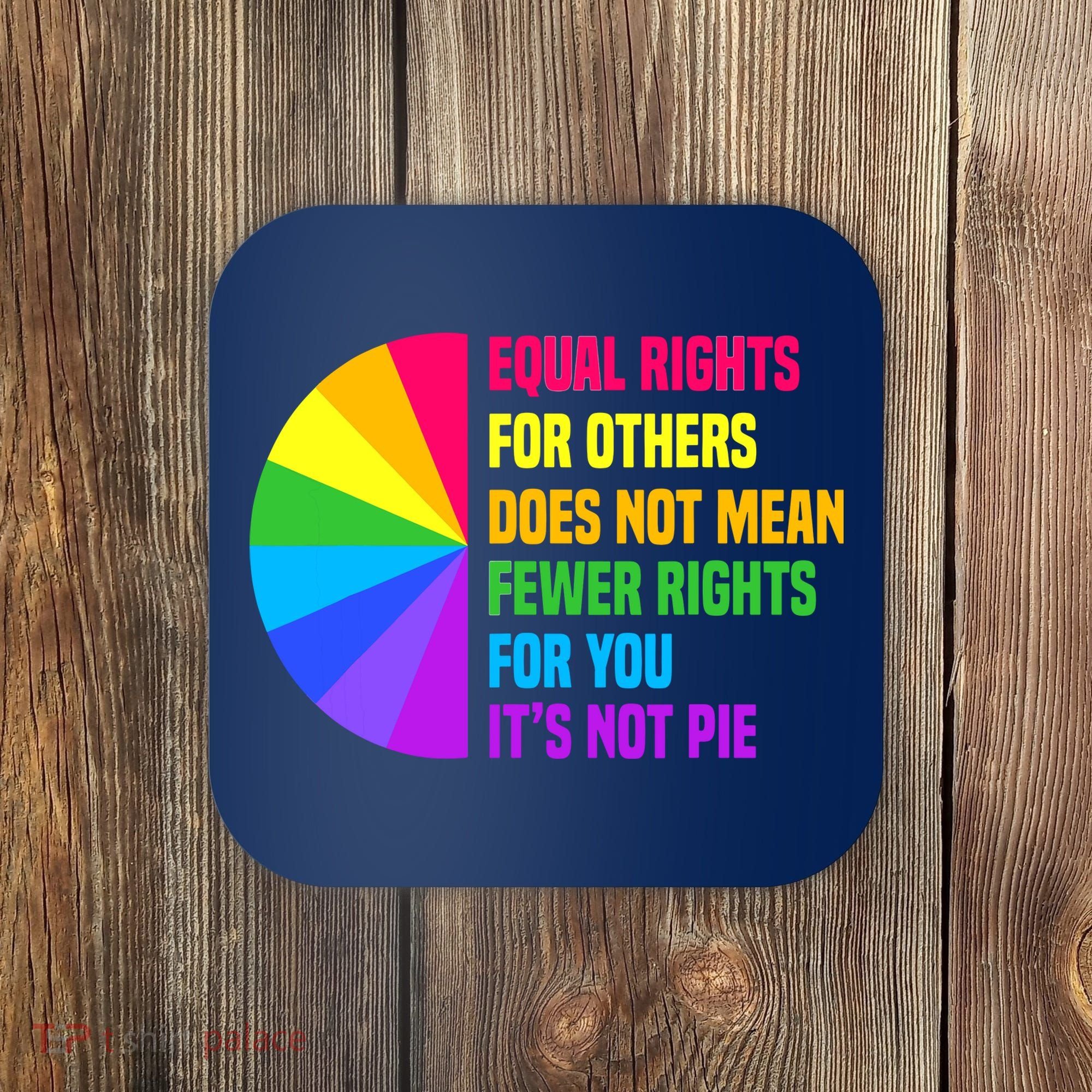 Equal Rights For Others Does Not Mean Fewer Rights For You Coaster