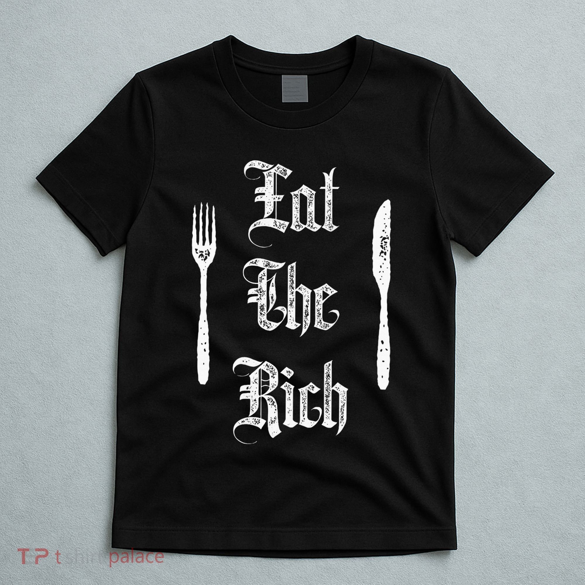Eat Rich Funny Anarchist Revolution Anti Poverty T-Shirt