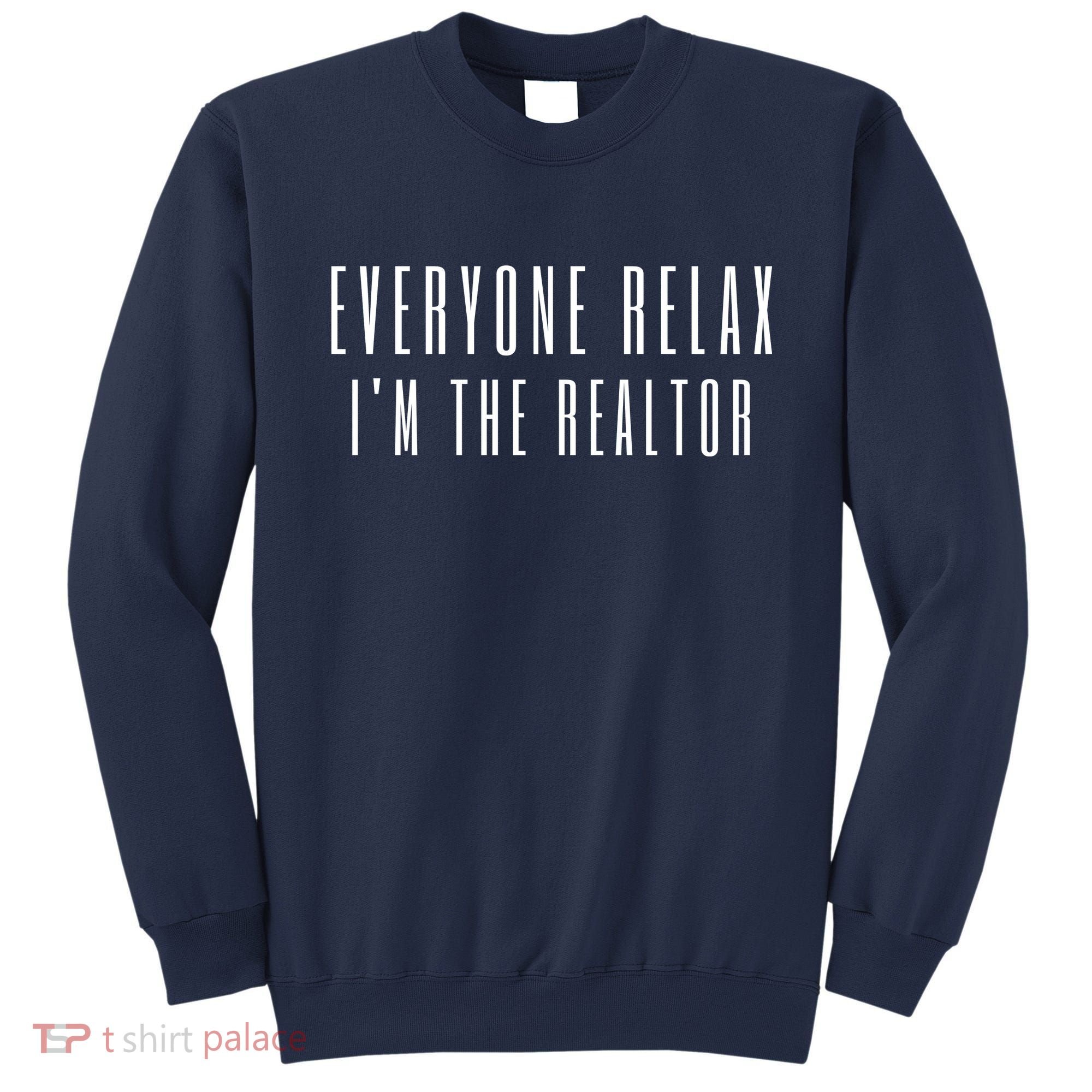 Everyone Relax I'm A Realtor Funny Real Estate Agent Quote Gift Sweatshirt