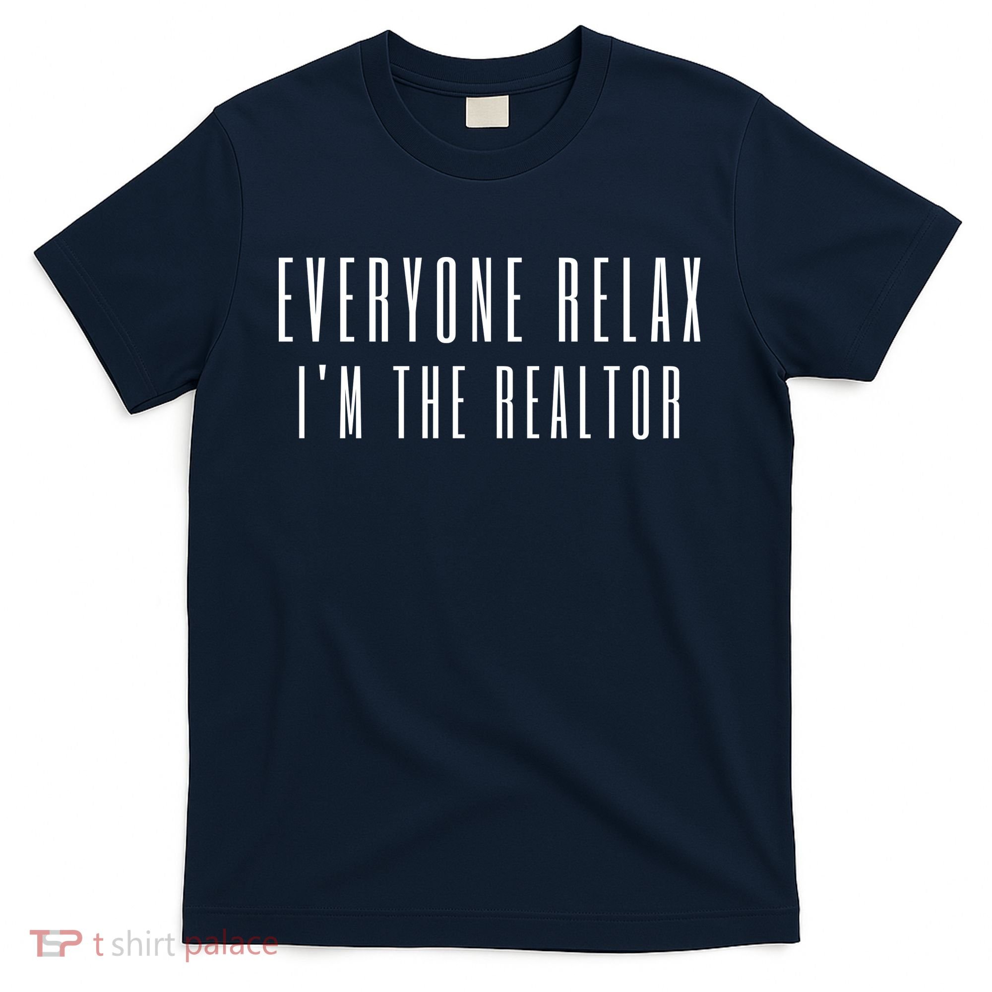 Everyone Relax I'm A Realtor Funny Real Estate Agent Quote Gift T-Shirt