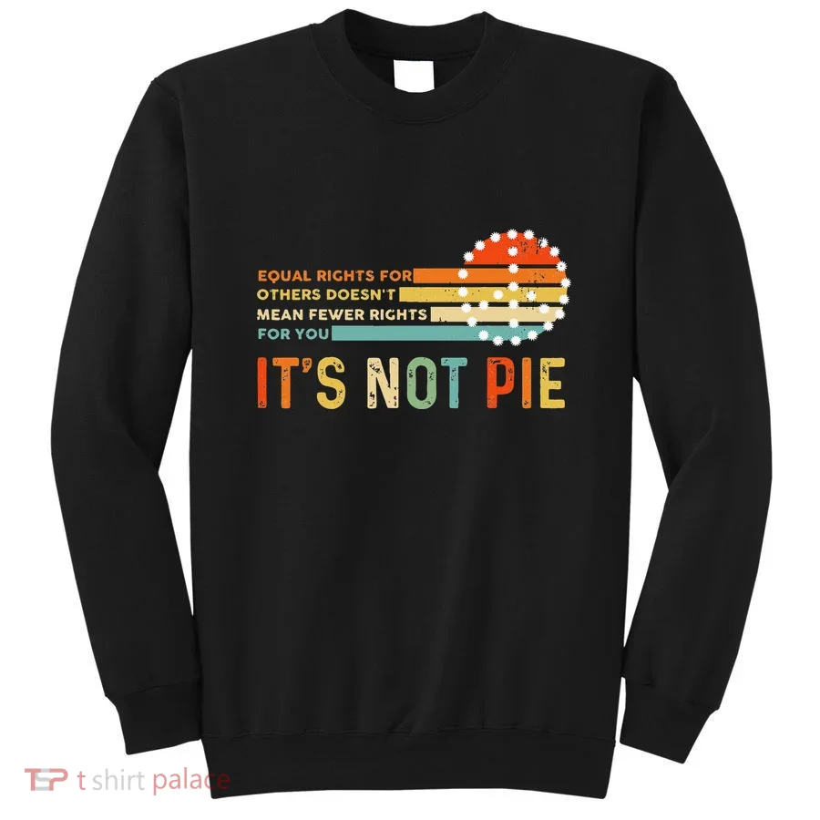 Equal Rights Vintage It’S Not Pie Sweatshirt