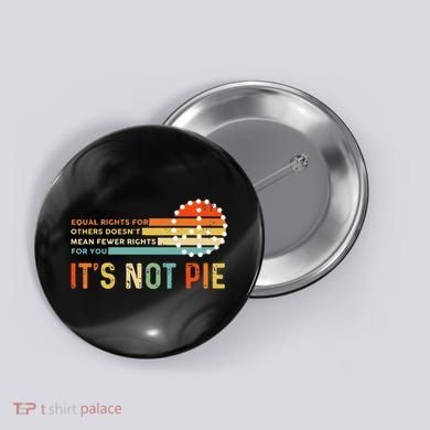 Equal Rights Vintage It’S Not Pie Button