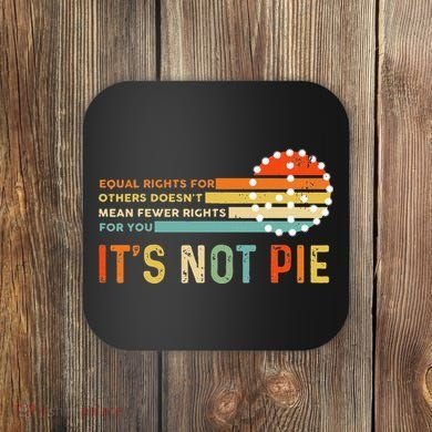 Equal Rights Vintage It’S Not Pie Coaster