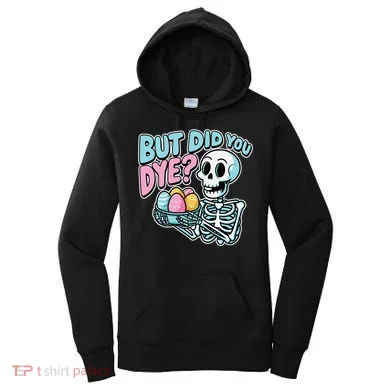Easter Skeleton Bunny But Did You Dye Spring Egg Women's Hoodie