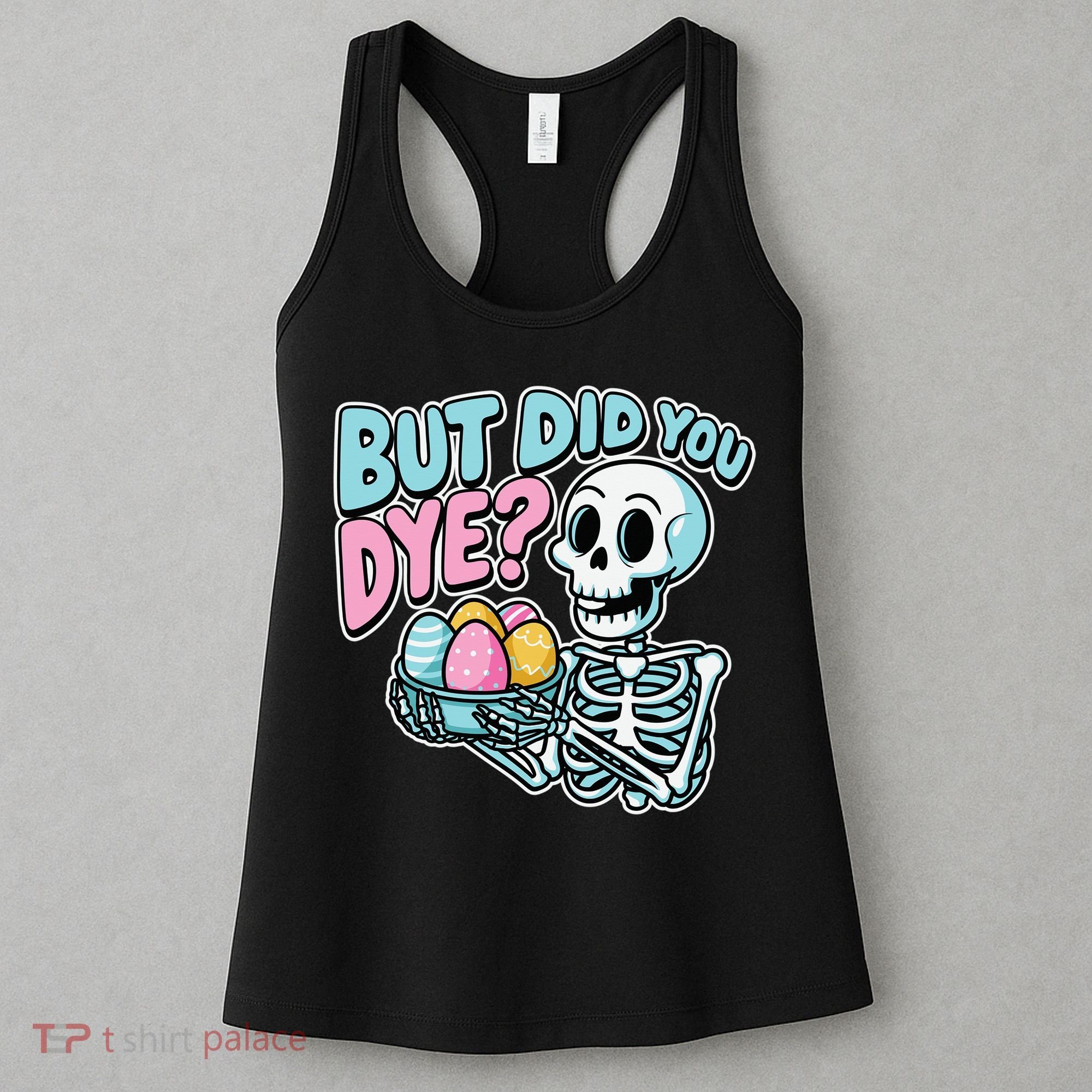 Easter Skeleton Bunny But Did You Dye Spring Egg Women's Tank Top