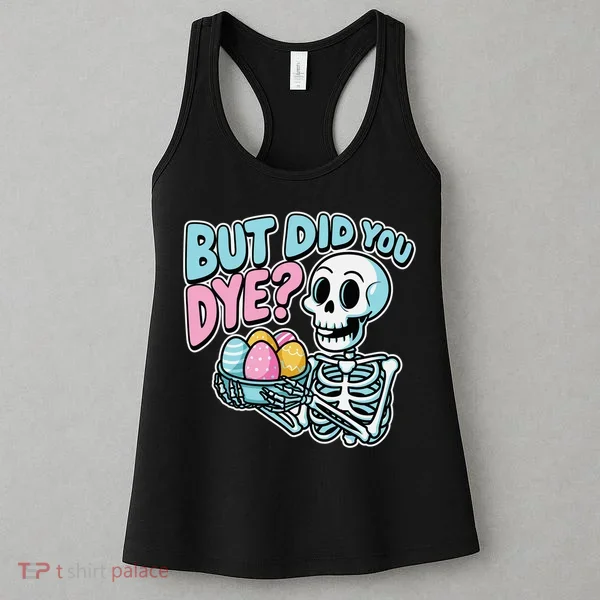 Easter Skeleton Bunny But Did You Dye Spring Egg Women's Tank Top
