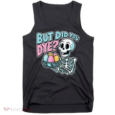 Easter Skeleton Bunny But Did You Dye Spring Egg Tank Top
