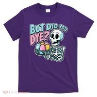 Easter Skeleton Bunny But Did You Dye Spring Egg T-Shirt thumb 0
