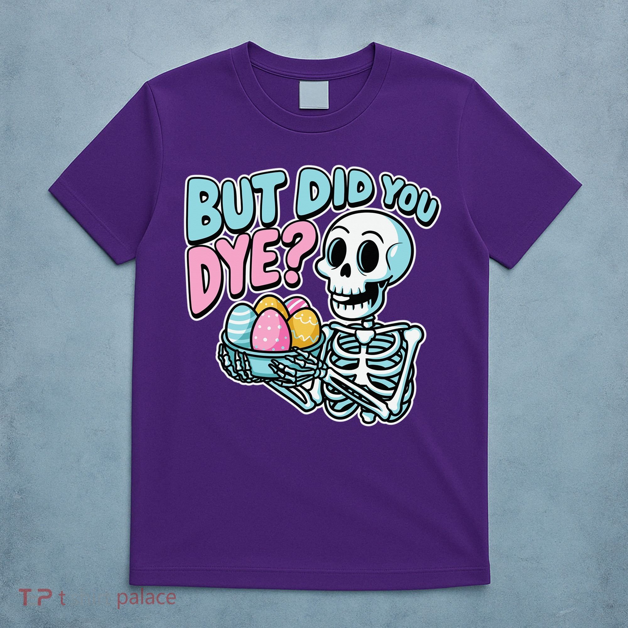 Easter Skeleton Bunny But Did You Dye Spring Egg T-Shirt
