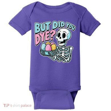 Easter Skeleton Bunny But Did You Dye Spring Egg Baby Bodysuit