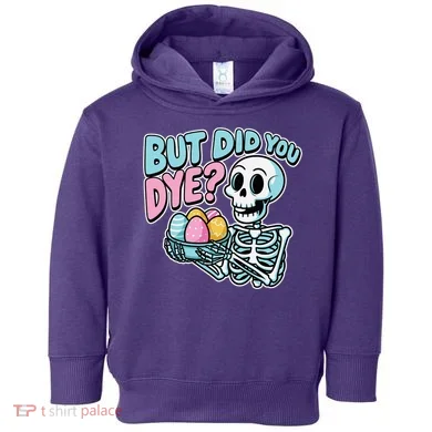 Easter Skeleton Bunny But Did You Dye Spring Egg Toddler Hoodie