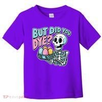 Easter Skeleton Bunny But Did You Dye Spring Egg Toddler T-Shirt thumb 0