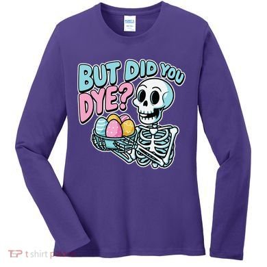 Easter Skeleton Bunny But Did You Dye Spring Egg Women's Long Sleeve Shirt