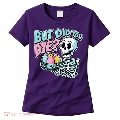Easter Skeleton Bunny But Did You Dye Spring Egg Women's T-Shirt