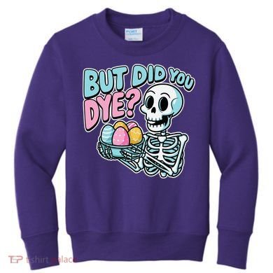 Easter Skeleton Bunny But Did You Dye Spring Egg Kids Sweatshirt