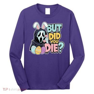 Easter Skeleton Bunny But Did You Dye Spring Egg Long Sleeve Shirt