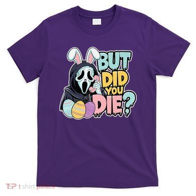 Easter Skeleton Bunny But Did You Dye Spring Egg T-Shirt