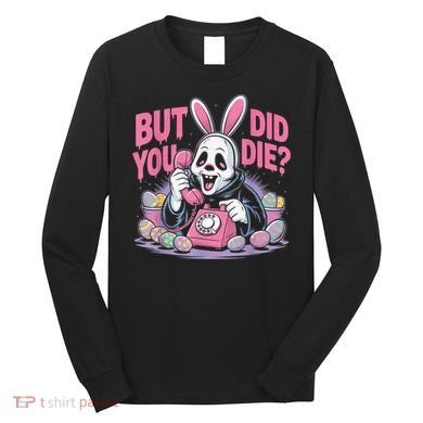 Easter Skeleton Bunny But Did You Dye Spring Egg Long Sleeve Shirt