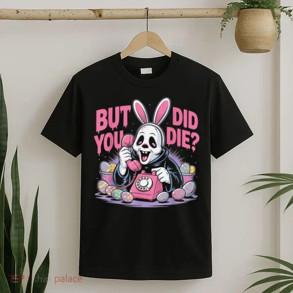 Easter Skeleton Bunny But Did You Dye Spring Egg T-Shirt