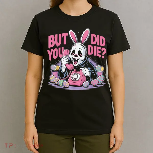 Easter Skeleton Bunny But Did You Dye Spring Egg T-Shirt