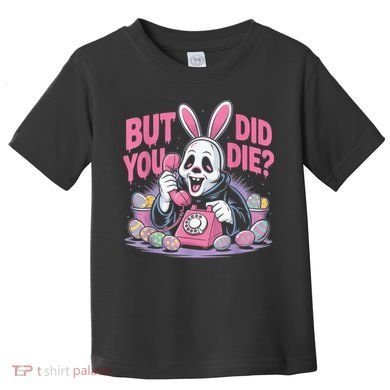 Easter Skeleton Bunny But Did You Dye Spring Egg Toddler T-Shirt