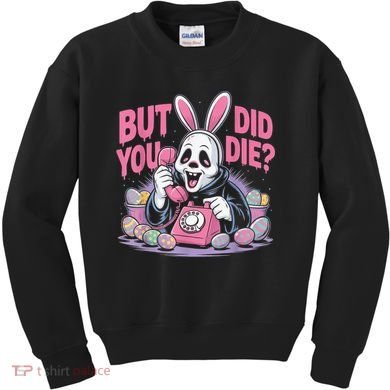 Easter Skeleton Bunny But Did You Dye Spring Egg Kids Sweatshirt