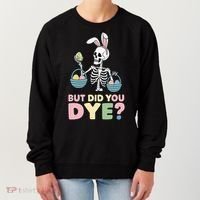 Easter Skeleton Bunny But Did You Dye Funny Spring Egg Women's Sweatshirt thumb 0
