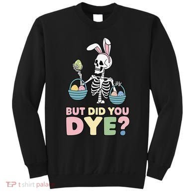 Easter Skeleton Bunny But Did You Dye Funny Spring Egg Sweatshirt