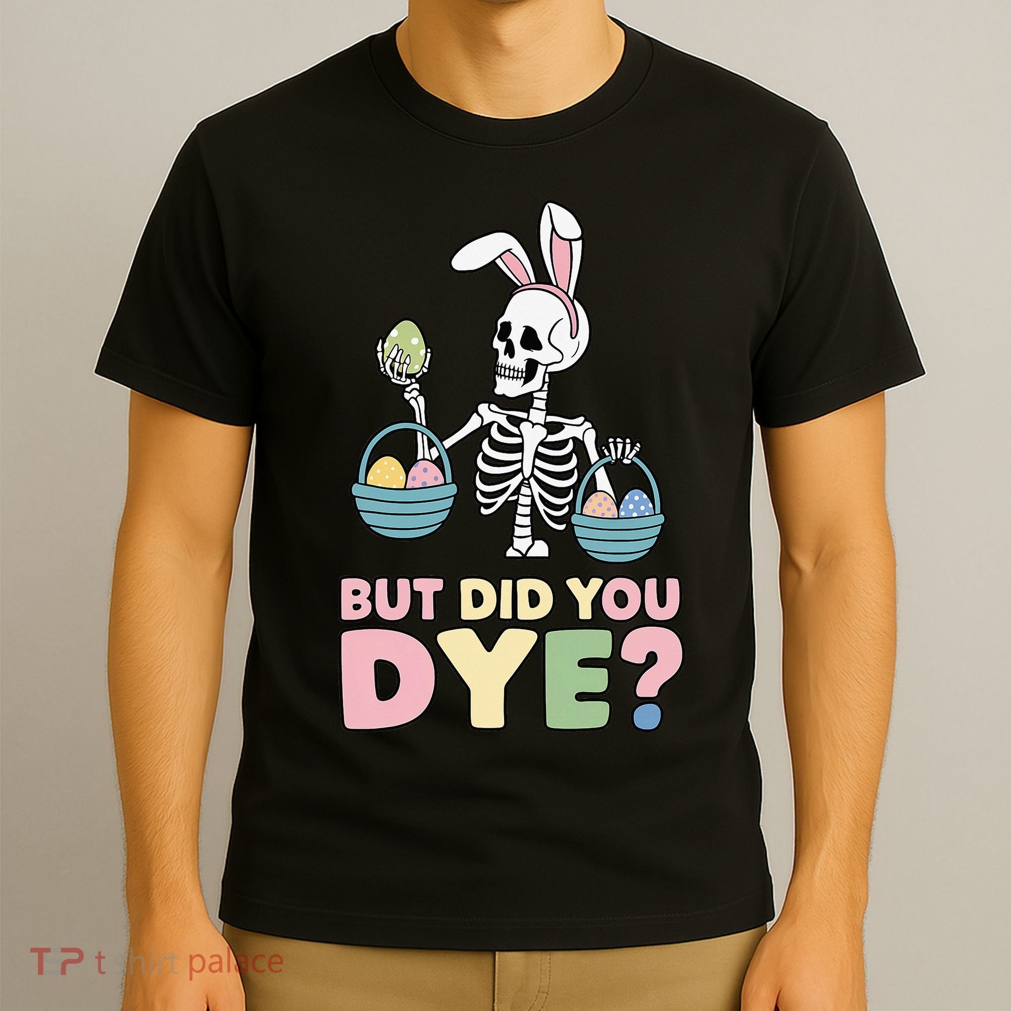 Easter Skeleton Bunny But Did You Dye Funny Spring Egg T-Shirt