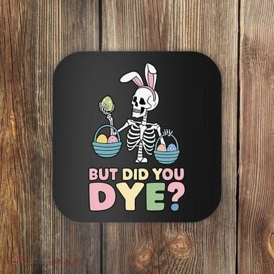 Easter Skeleton Bunny But Did You Dye Funny Spring Egg Coaster