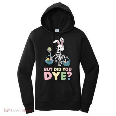 Easter Skeleton Bunny But Did You Dye Funny Spring Egg Women's Hoodie