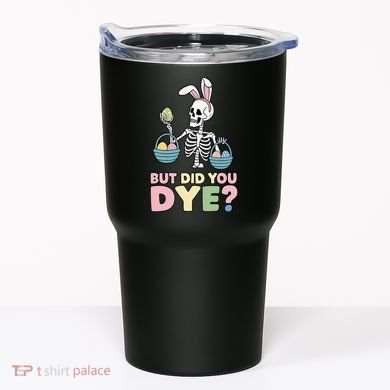 Easter Skeleton Bunny But Did You Dye Funny Spring Egg Tumbler