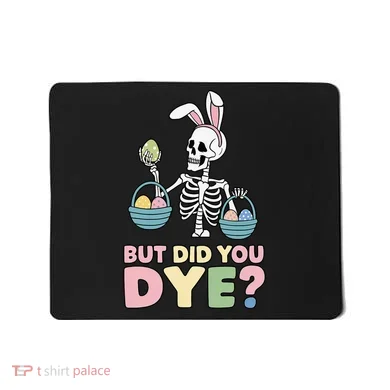 Easter Skeleton Bunny But Did You Dye Funny Spring Egg Mousepad