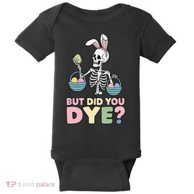 Easter Skeleton Bunny But Did You Dye Funny Spring Egg Baby Bodysuit