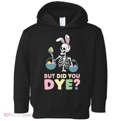 Easter Skeleton Bunny But Did You Dye Funny Spring Egg Toddler Hoodie
