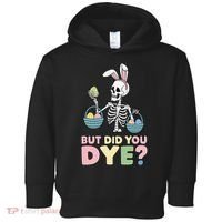 Easter Skeleton Bunny But Did You Dye Funny Spring Egg Toddler Hoodie thumb 0
