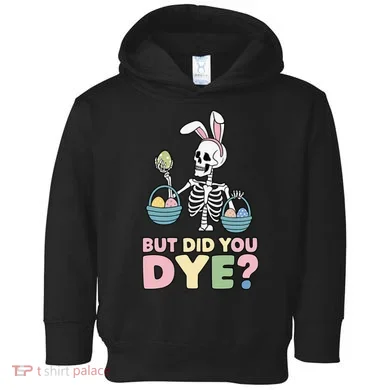 Easter Skeleton Bunny But Did You Dye Funny Spring Egg Toddler Hoodie
