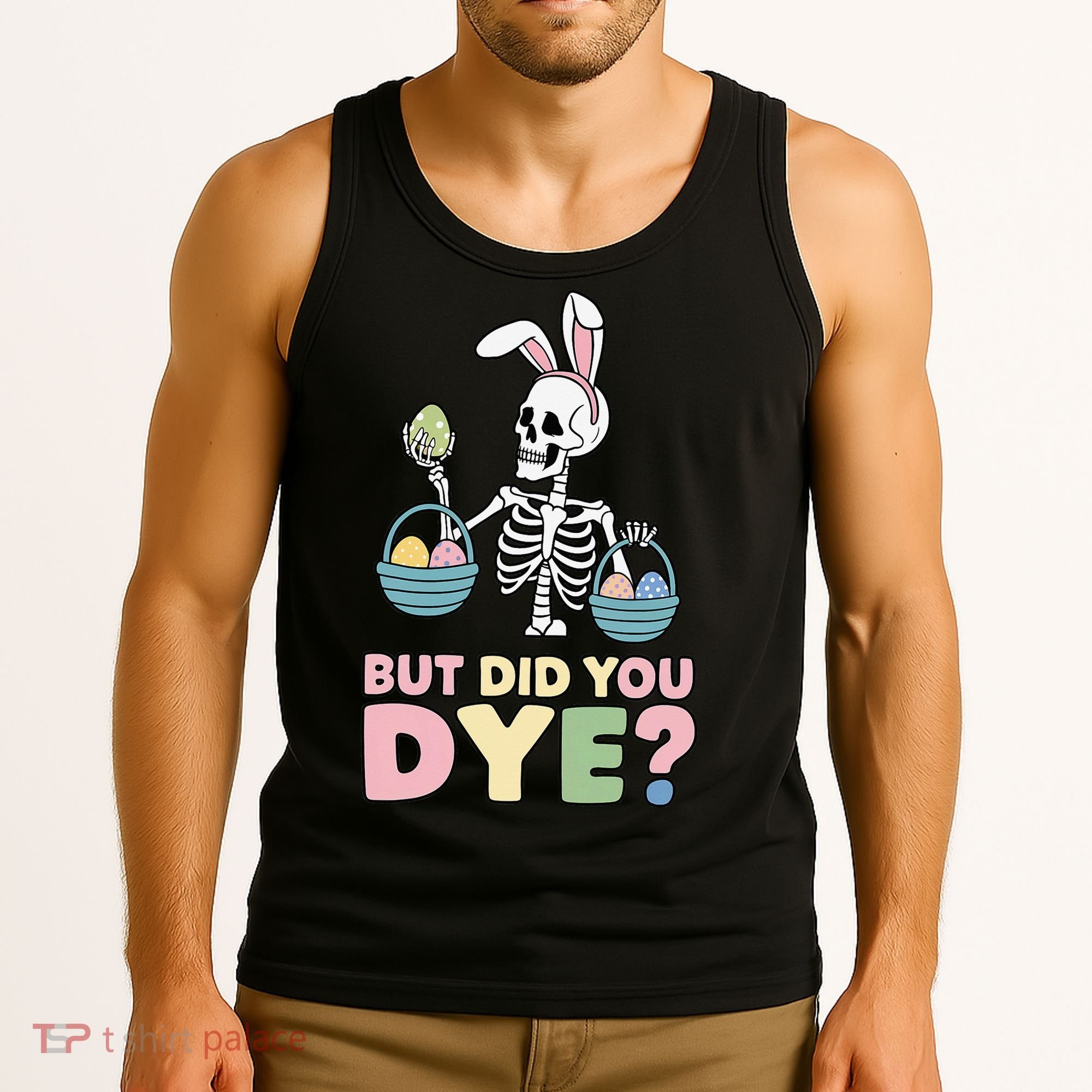 Easter Skeleton Bunny But Did You Dye Funny Spring Egg Tank Top