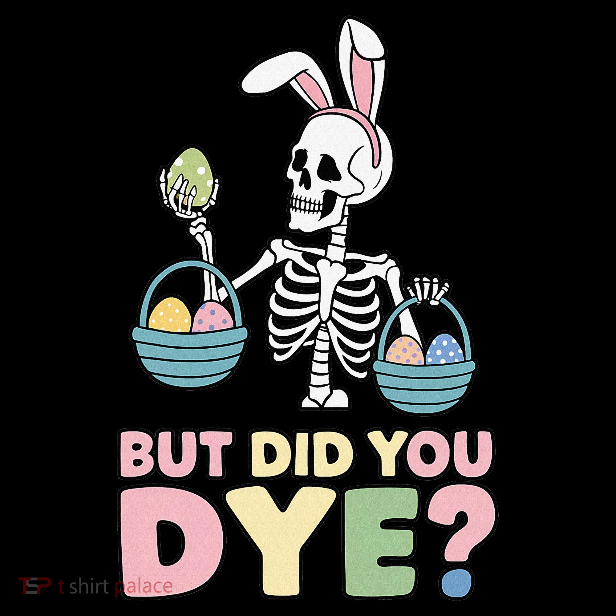 Easter Skeleton Bunny But Did You Dye Funny Spring Egg Tank Top